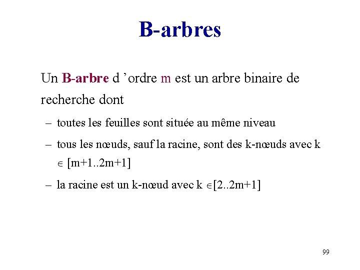 B-arbres Un B-arbre d ’ordre m est un arbre binaire de recherche dont –