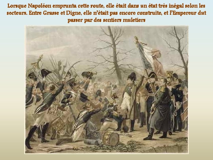 Lorsque Napoléon emprunta cette route, elle était dans un état très inégal selon les