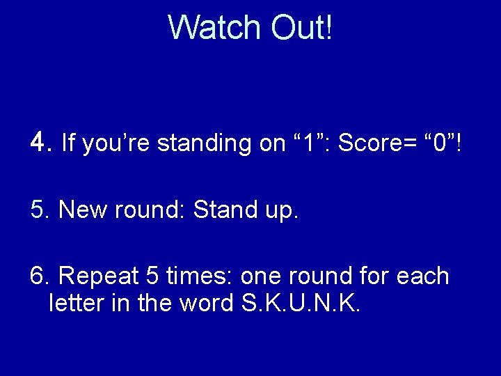 Watch Out! 4. If you’re standing on “ 1”: Score= “ 0”! 5. New