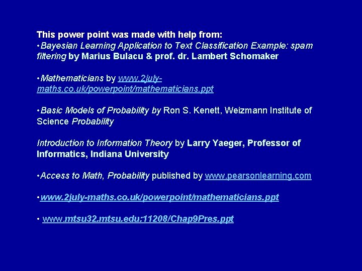 This power point was made with help from: • Bayesian Learning Application to Text