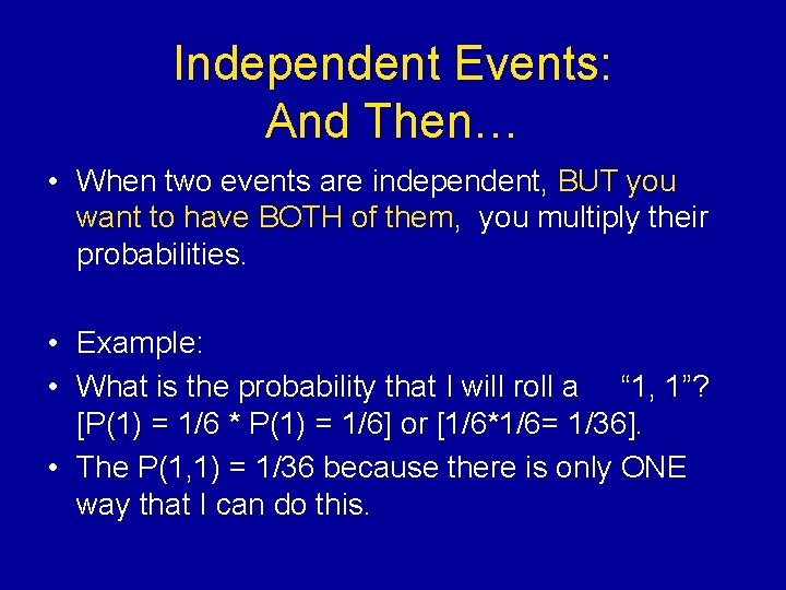 Independent Events: And Then… • When two events are independent, BUT you want to