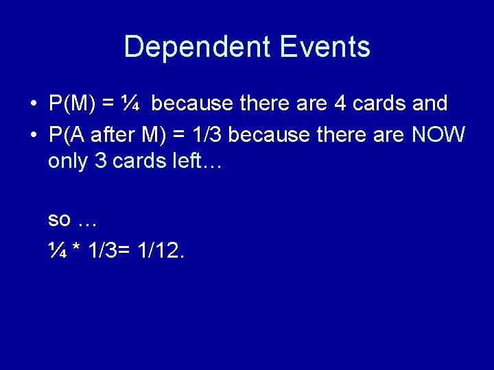 Dependent Events • P(M) = ¼ because there are 4 cards and • P(A