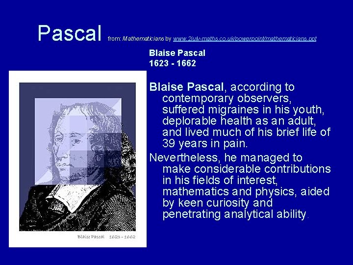 Pascal from: Mathematicians by www. 2 july-maths. co. uk/powerpoint/mathematicians. ppt Blaise Pascal 1623 -