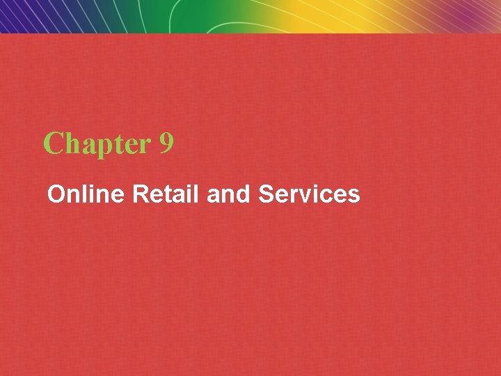 Chapter 9 Online Retail and Services Copyright © 2009 Pearson Education, Inc. Slide 9