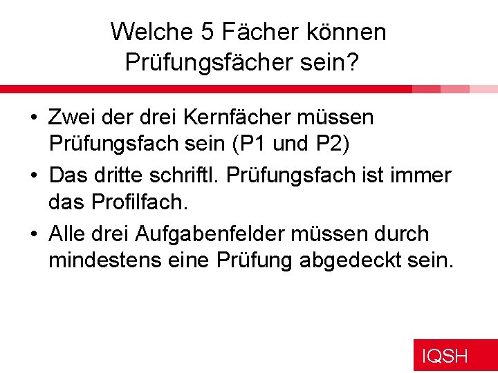 Welche 5 Fächer können Prüfungsfächer sein? • Zwei der drei Kernfächer müssen Prüfungsfach sein