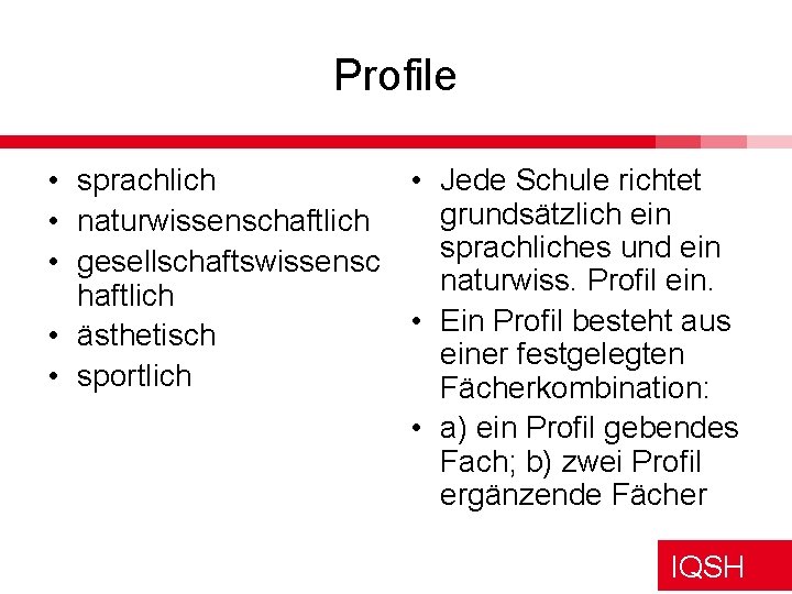 Profile • sprachlich • Jede Schule richtet grundsätzlich ein • naturwissenschaftlich sprachliches und ein