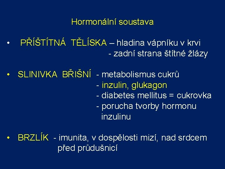 Hormonální soustava • PŘÍŠTÍTNÁ TĚLÍSKA – hladina vápníku v krvi - zadní strana štítné Hormonální soustava • PŘÍŠTÍTNÁ TĚLÍSKA – hladina vápníku v krvi - zadní strana štítné