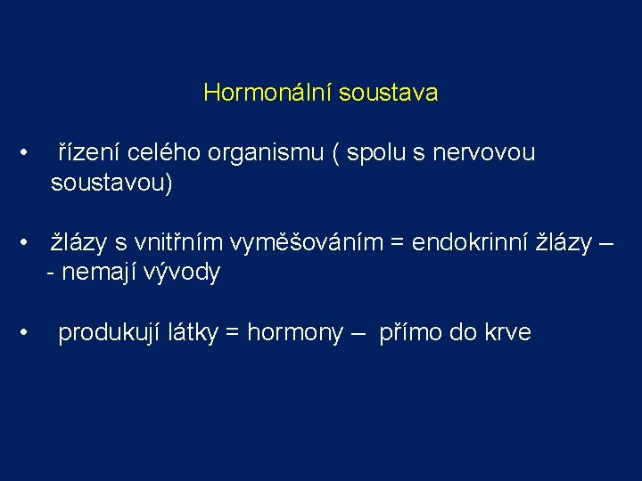Hormonální soustava • řízení celého organismu ( spolu s nervovou soustavou) • žlázy s Hormonální soustava • řízení celého organismu ( spolu s nervovou soustavou) • žlázy s