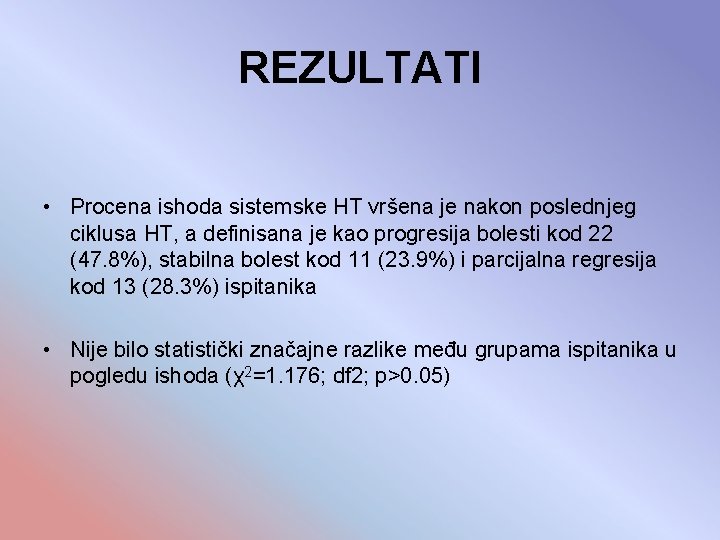 REZULTATI • Procena ishoda sistemske HT vršena je nakon poslednjeg ciklusa HT, a definisana