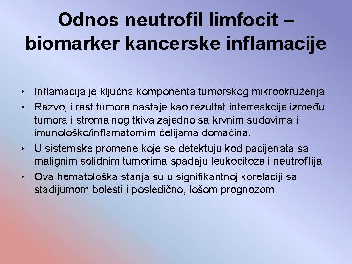 Odnos neutrofil limfocit – biomarker kancerske inflamacije • Inflamacija je ključna komponenta tumorskog mikrookruženja