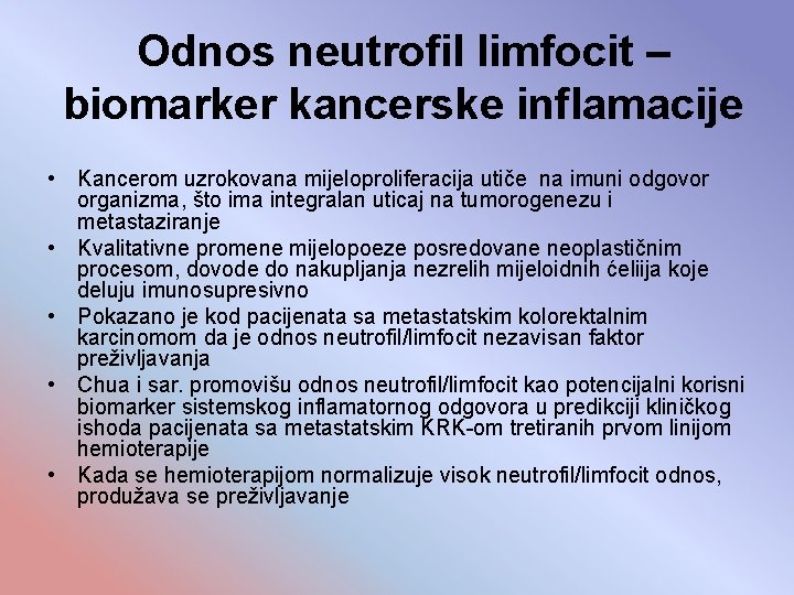 Odnos neutrofil limfocit – biomarker kancerske inflamacije • Kancerom uzrokovana mijeloproliferacija utiče na imuni