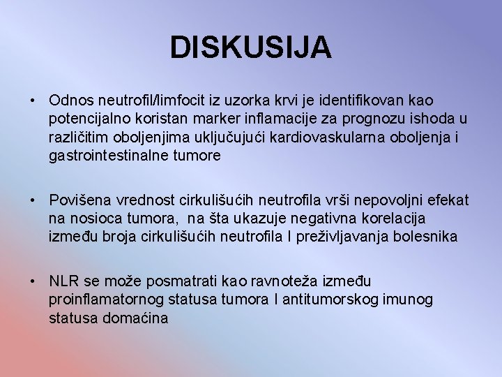 DISKUSIJA • Odnos neutrofil/limfocit iz uzorka krvi je identifikovan kao potencijalno koristan marker inflamacije