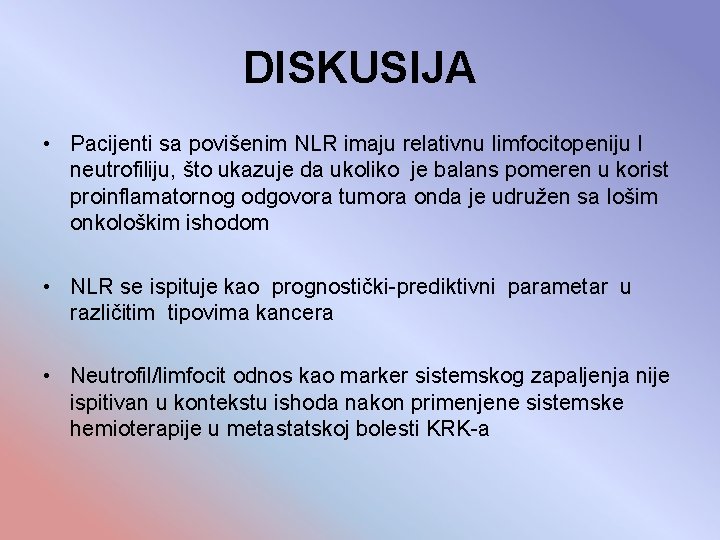 DISKUSIJA • Pacijenti sa povišenim NLR imaju relativnu limfocitopeniju I neutrofiliju, što ukazuje da