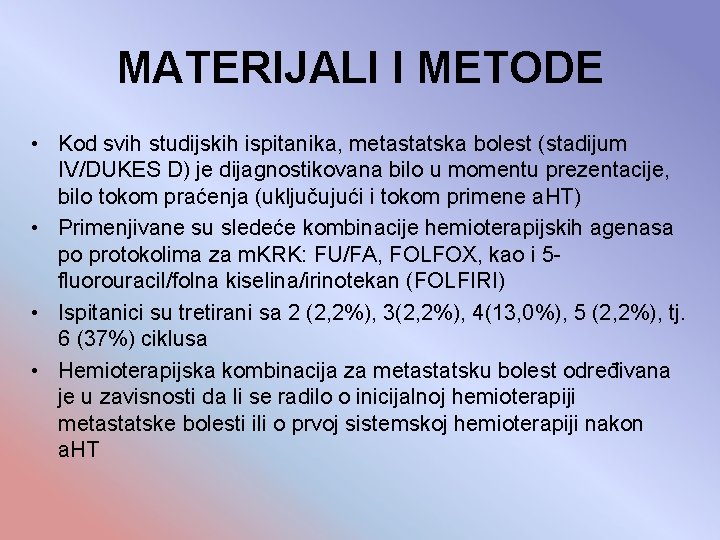 MATERIJALI I METODE • Kod svih studijskih ispitanika, metastatska bolest (stadijum IV/DUKES D) je