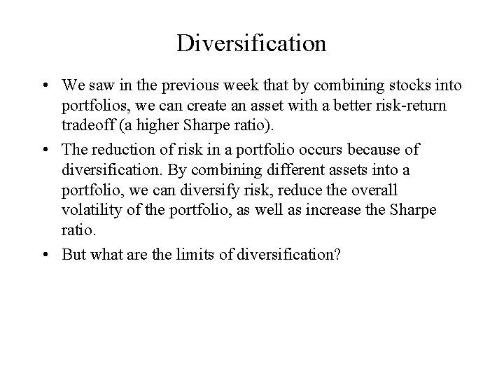 Diversification • We saw in the previous week that by combining stocks into portfolios,