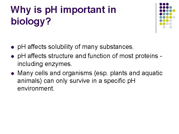 Why is p. H important in biology? l l l p. H affects solubility