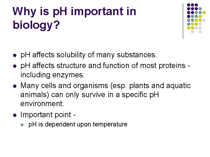 Why is p. H important in biology? l l p. H affects solubility of