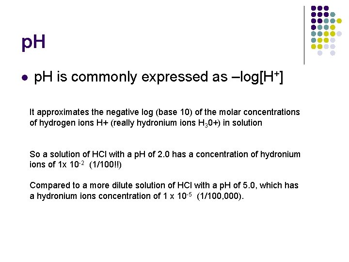 p. H l p. H is commonly expressed as –log[H+] It approximates the negative