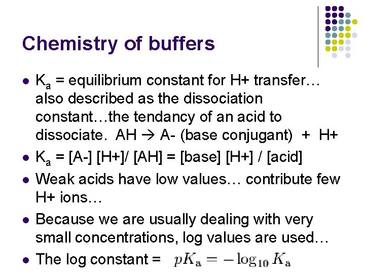 Chemistry of buffers l l l Ka = equilibrium constant for H+ transfer… also