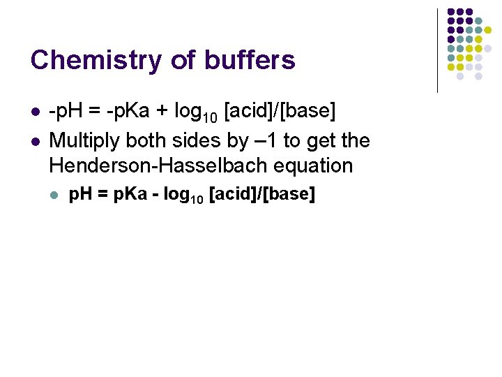 Chemistry of buffers l l -p. H = -p. Ka + log 10 [acid]/[base]