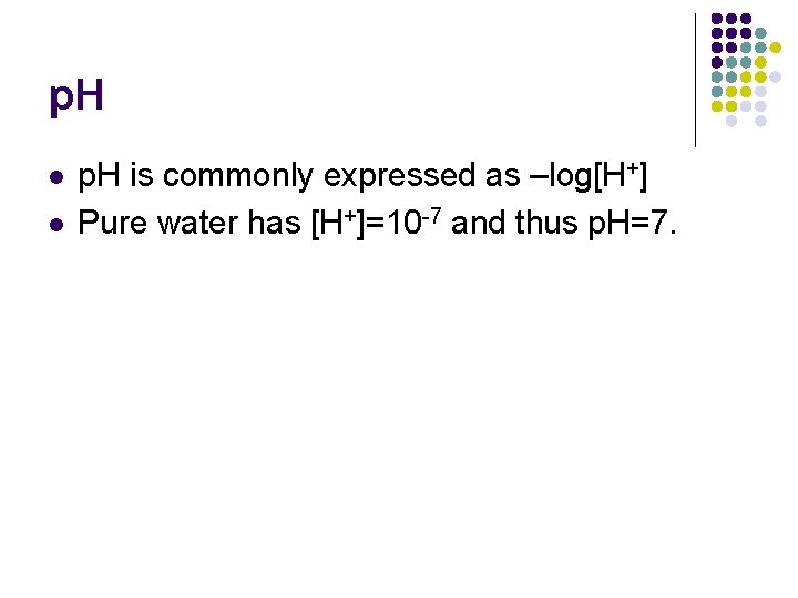 p. H l l p. H is commonly expressed as –log[H+] Pure water has