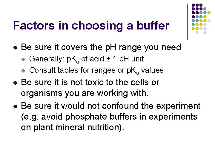 Factors in choosing a buffer l Be sure it covers the p. H range