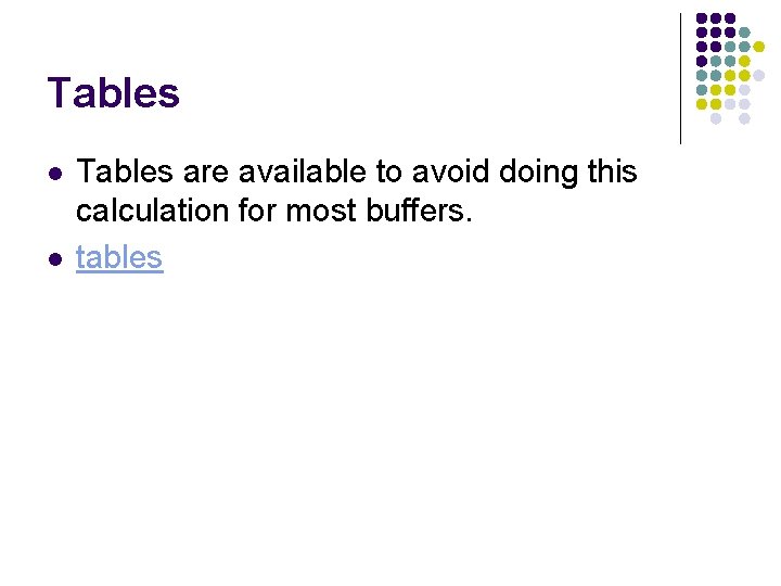 Tables l l Tables are available to avoid doing this calculation for most buffers.