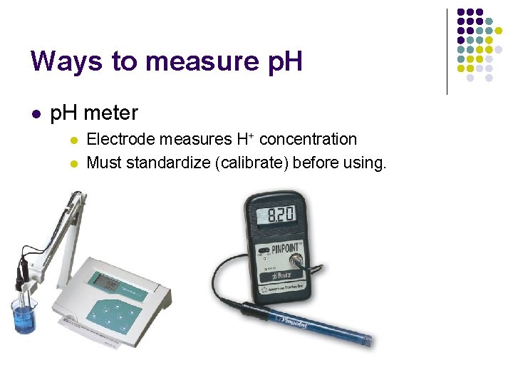 Ways to measure p. H l p. H meter l l Electrode measures H+