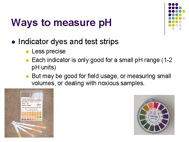 Ways to measure p. H l Indicator dyes and test strips l l l