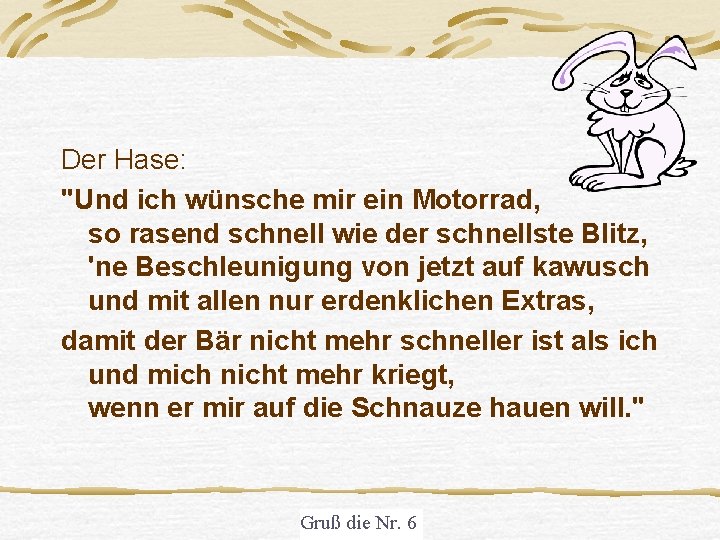 Der Hase: "Und ich wünsche mir ein Motorrad, so rasend schnell wie der schnellste