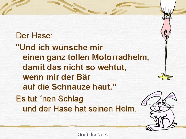 Der Hase: "Und ich wünsche mir einen ganz tollen Motorradhelm, damit das nicht so