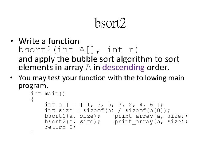 bsort 2 • Write a function bsort 2(int A[], int n) and apply the