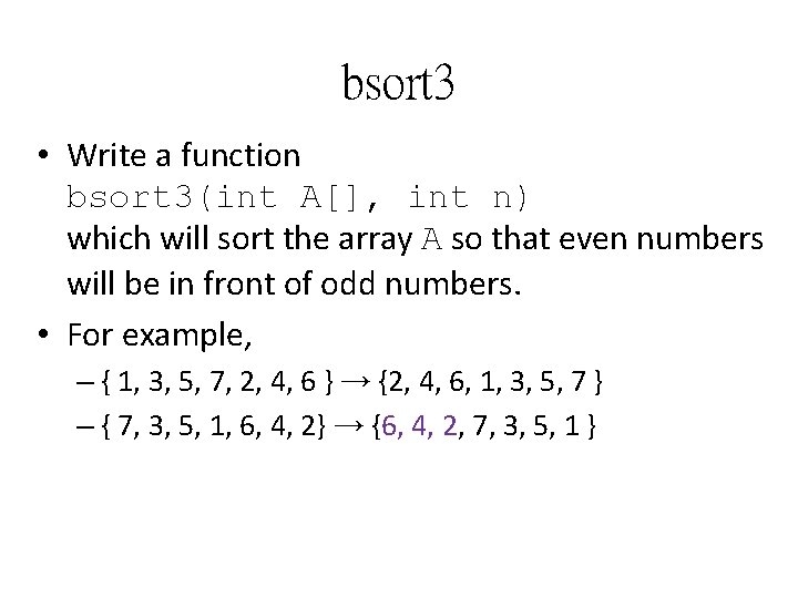 bsort 3 • Write a function bsort 3(int A[], int n) which will sort