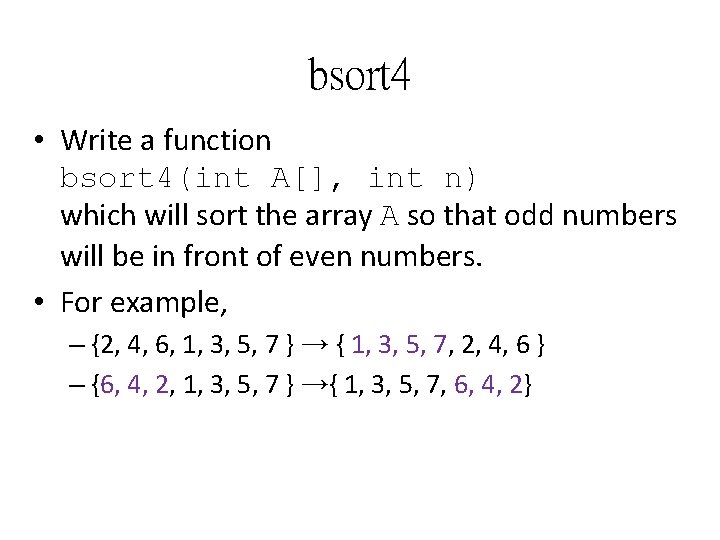 bsort 4 • Write a function bsort 4(int A[], int n) which will sort