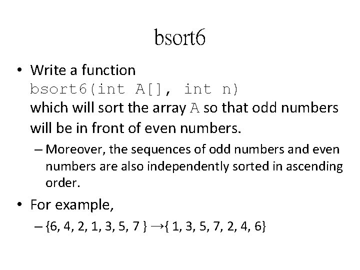 bsort 6 • Write a function bsort 6(int A[], int n) which will sort