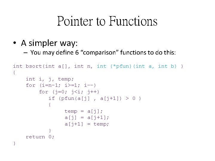 Pointer to Functions • A simpler way: – You may define 6 “comparison” functions