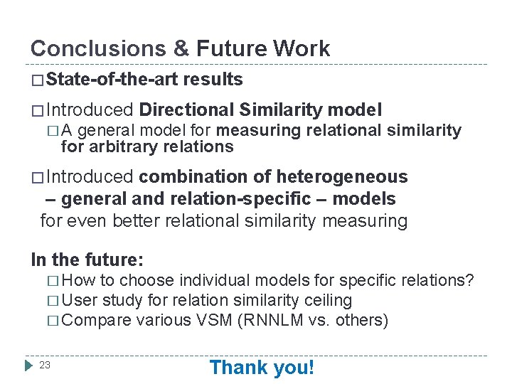 Conclusions & Future Work �State-of-the-art results � Introduced Directional Similarity model � A general