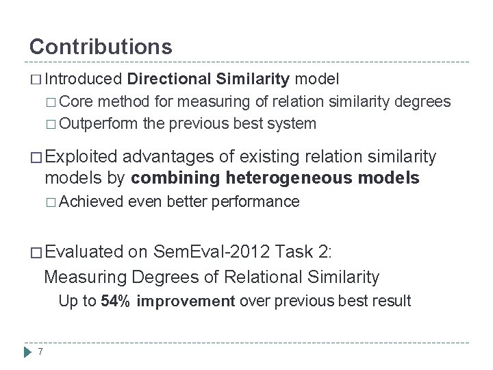 Contributions � Introduced Directional Similarity model � Core method for measuring of relation similarity