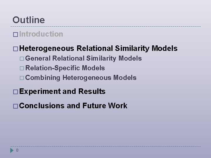 Outline � Introduction � Heterogeneous Relational Similarity Models � General Relational Similarity Models �