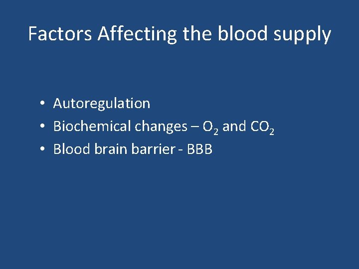 Factors Affecting the blood supply • Autoregulation • Biochemical changes – O 2 and