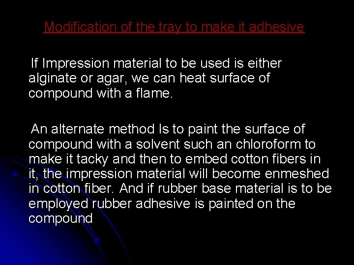 Modification of the tray to make it adhesive If Impression material to be used Modification of the tray to make it adhesive If Impression material to be used