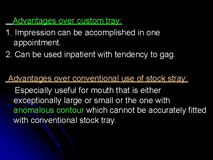 Advantages over custom tray: 1. Impression can be accomplished in one appointment. 2. Can Advantages over custom tray: 1. Impression can be accomplished in one appointment. 2. Can