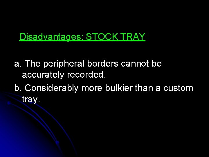 Disadvantages: STOCK TRAY a. The peripheral borders cannot be accurately recorded. b. Considerably more Disadvantages: STOCK TRAY a. The peripheral borders cannot be accurately recorded. b. Considerably more