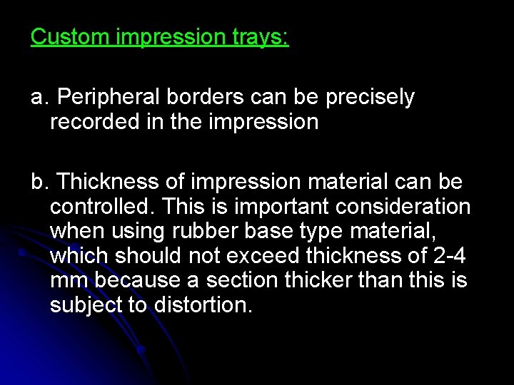 Custom impression trays: a. Peripheral borders can be precisely recorded in the impression b. Custom impression trays: a. Peripheral borders can be precisely recorded in the impression b.