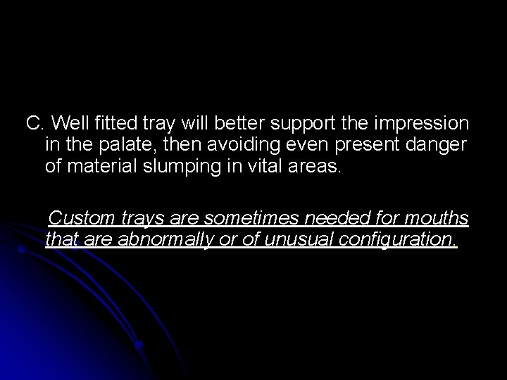 C. Well fitted tray will better support the impression in the palate, then avoiding C. Well fitted tray will better support the impression in the palate, then avoiding