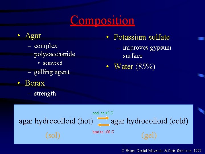 Composition • Agar • Potassium sulfate – complex polysaccharide – improves gypsum surface • Composition • Agar • Potassium sulfate – complex polysaccharide – improves gypsum surface •