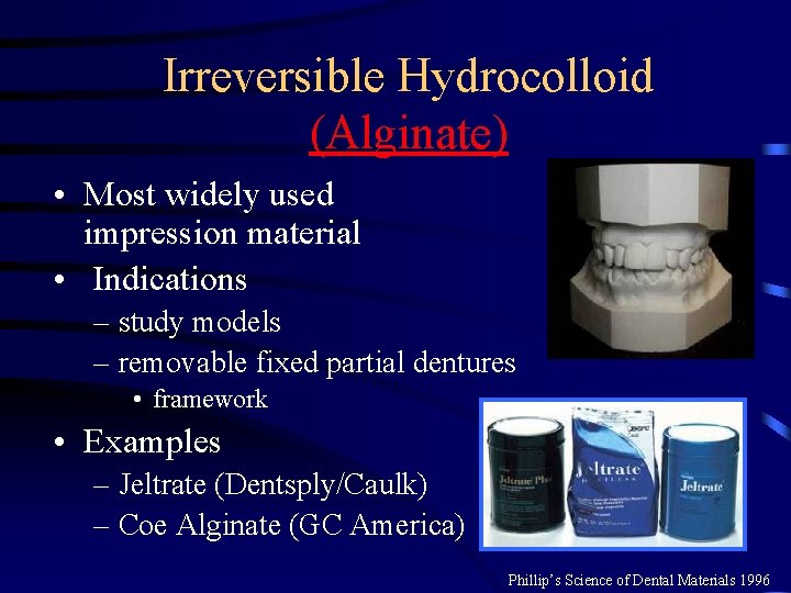 Irreversible Hydrocolloid (Alginate) • Most widely used impression material • Indications – study models Irreversible Hydrocolloid (Alginate) • Most widely used impression material • Indications – study models