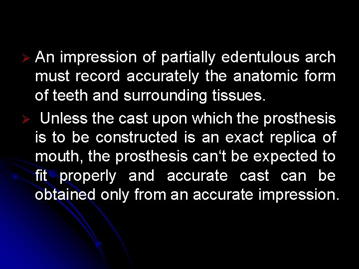 An impression of partially edentulous arch must record accurately the anatomic form of teeth An impression of partially edentulous arch must record accurately the anatomic form of teeth