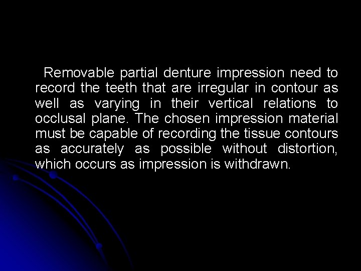 Removable partial denture impression need to record the teeth that are irregular in contour Removable partial denture impression need to record the teeth that are irregular in contour