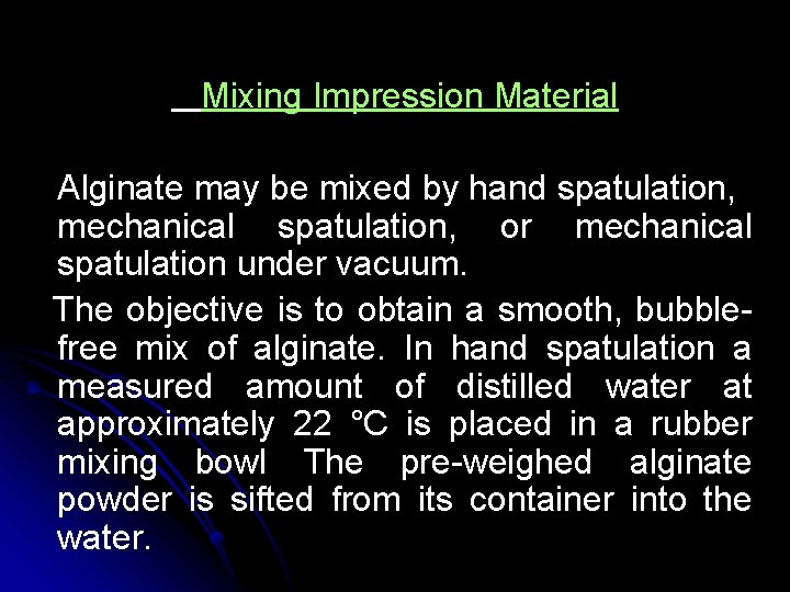 Mixing Impression Material Alginate may be mixed by hand spatulation, mechanical spatulation, or mechanical Mixing Impression Material Alginate may be mixed by hand spatulation, mechanical spatulation, or mechanical